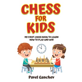 Chess for Kids: My First Chess Book to Learn How to Play and Win: 101 Chess Guide for Beginners: Rules and Strategies