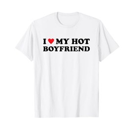 I Love My Hot Boyfriend T-Shirt, White