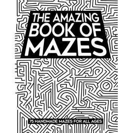 The Amazing Book of Mazes: 75 Handmade Mazes for All Ages