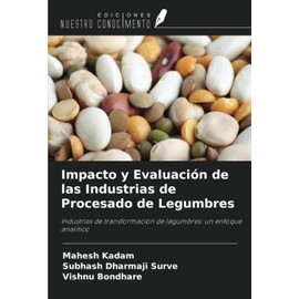 Impacto y Evaluación de las Industrias de Procesado de Legumbres: Industrias de transformación de legumbres: un enfoque analítico (Spanish Edition)