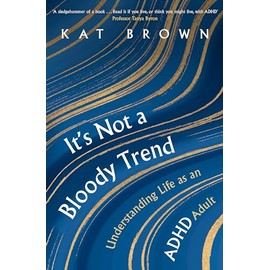 It's Not A Bloody Trend: Understanding Life as an ADHD Adult