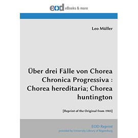 Über drei Fälle von Chorea Chronica Progressiva : Chorea hereditaria; Chorea huntington: [Reprint of the Original from 1903]