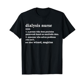Dialysis Nurse Definition Funny Renal Nephrology Nursing T-Shirt