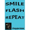 SMILE FLASH REPEAT: A photographers notebook