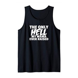 The Only HELL My Mama Ever Raised Wild & Crazy Child Funny Tank Top