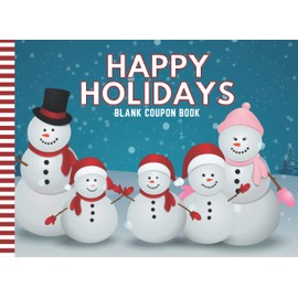 Happy Holidays: Fill In The Blank - Coupon Book / 50 DIY Certificates / Empty Reward Vouchers / Snowman Snowmen Theme / Cute Fun Stocking Stuffer for Kids - Teens - Adults / Family Gift