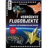 Verrückte Flugobjekte. Rasante Luftakrobaten aus Papier.: Papierflieger und Flugobjekte für
