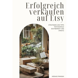 Erfolgreich verkaufen auf Etsy: Strategien und Tipps für maximale Sichtbarkeit und Umsatz