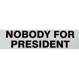 NOBODY FOR PRESIDENT Bumper Sticker