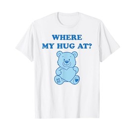 Where My Hug at Cute Teddy Bear T-Shirt