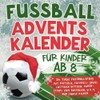 Fussball Adventskalender für Kinder ab 8: 24 Tage Fußballspaß mit
