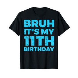 Bruh It's My 11th Birthday 11 Year Old Birthday T-Shirt