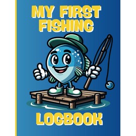 MY FIRST FISHING LOGBOOK: First Educational keepsake for young anglers for kids age 3-8