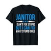 Funny Janitor - I Cant Fix Stupid T-Shirt