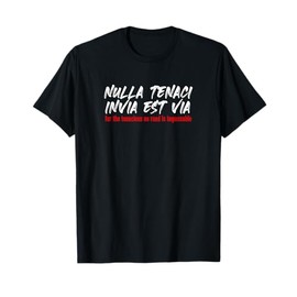 NULLA TENACI INVIA EST VIA Fierce Determined Resilient T-Shirt
