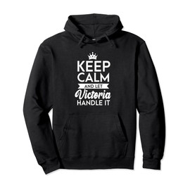 Keep Calm And Let Victoria Handle It Name Victoria Pullover Hoodie