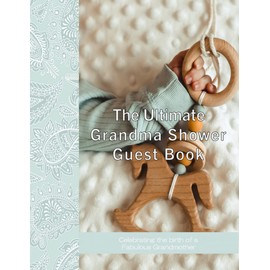 The Ultimate Grandma Shower Guest Book: Celebrating the Birth of a Fantastic Grandma-in-Waiting, Expectant, New or First-time Grandmother (8.5x11 inch Format, Adorable Baby with Rattle Cover)