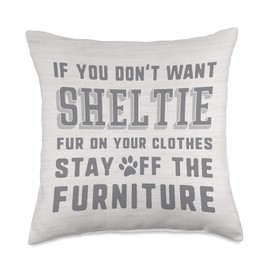 If You Don't Want Sheltie Dog Fur Stay Off The Furniture Throw Pillow