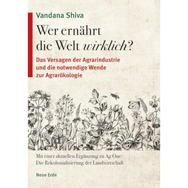 Wer ernährt die Welt wirklich?: Das Versagen der Agrarindustrie und die notwendige Wende zur Agrarökologie