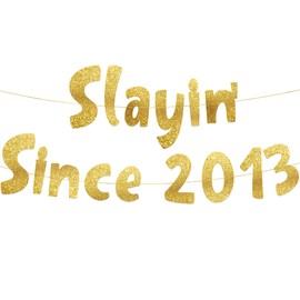 Slayin' Since 2013 Gold Glitter Banner - 12th Birthday and Anniversary Party Decorations