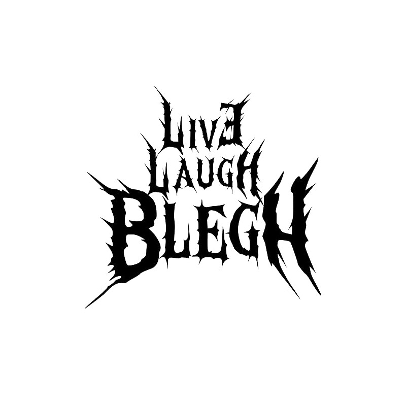Live Laugh Blegh Decal for Cars, Laptops, Trucks, Drinkware and
