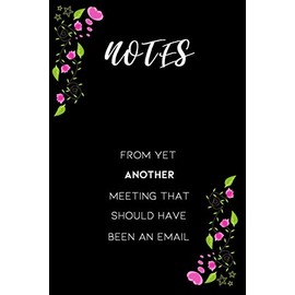 Notes From Yet Another Meeting That Should Have Been An Email: Blank lined journal for busy mom dad employee appreciation gift | Funny White Elephant Gag Gift idea for work