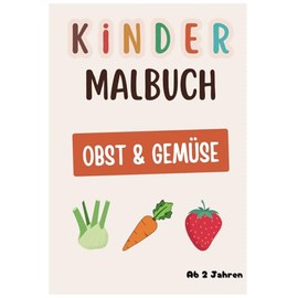 Kinder Malbuch Obst & Gemüse: | Schönes Malbuch für Kinder ab 2 Jahren mit 50 bekannten Obst- und Gemüsesorten