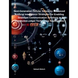 Next-Generation Cellular Networks: Advanced Artificial Intelligence Strategies for Enabling Seamless Communication Solutions in Distributed Ledger Technology Applications