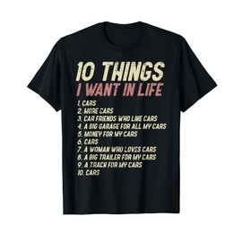 10 Things I Want In Life Cars Funny Driver Racing Racer Gift T-Shirt