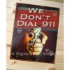 We Don't Dial 911 TIN SIGN metal bar garage no