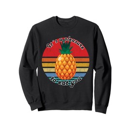 It´s A Pleasure To Eat You Crazy Pineapple Sweatshirt