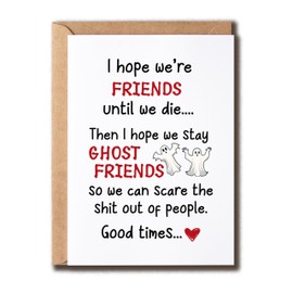 AutusGifts Funny Card For Best Friend - I Hope We're Friends Until We Die Card - Then Ghost Friends So We Can Scare People