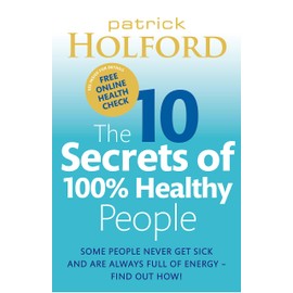 The 10 Secrets of 100% Healthy People: The Grounbreaking Guide to Transforming Your Health