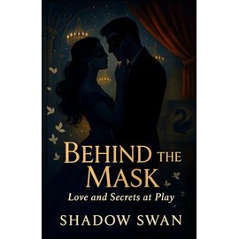 BEHIND THE MASK: By Shadow Swan