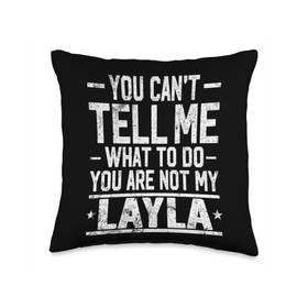 You Can't Tell Me What to Do You are Not My Layla Throw Pillow