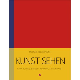 Kunst sehen - Mark Rothko, Barnett Newman, Ad Reinhardt