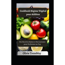  Cookbook Régime Végétal pour Athlètes: Des Recettes Saines et Savoureuses pour Performer au Top (French Edition)