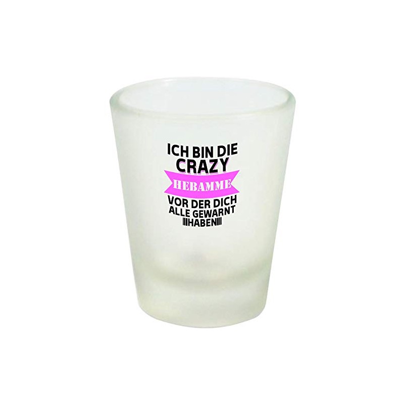 ShirtInStyle Schnapsglas Glas Ich Bin die Crazy Hebamme vor dem