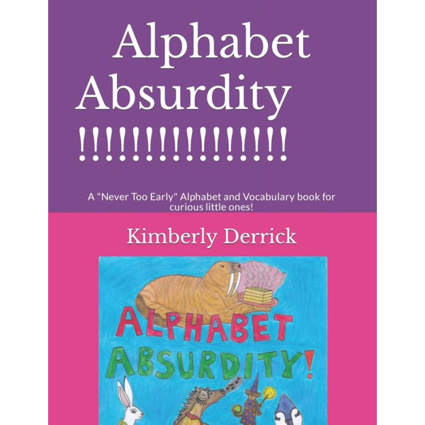 Alphabet Absurdity!: A "Never Too Early" Alphabet and Vocabulary book