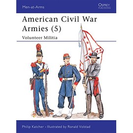 American Civil War Armies (5): Volunteer Militia (Men-at-Arms) (No.5)