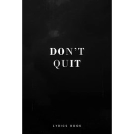Don't Quit ( Do It ) Lyrics Book: A Blank Lined Journal For Musicians, Rappers & Songwriters to Record The Lyrics In Your Head