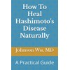 How To Heal Hashimoto's Disease Naturally: A Practical Guide