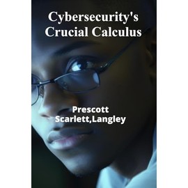 Cybersecurity's Crucial Calculus: Protecting Digital Assets From Cybercrime's Increasing Threats, Ensuring Data Security and Integrity