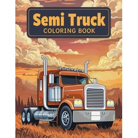 Semi Truck Coloring Book: Detailed Big Rigs and Semi Trucks to Spark Your Creativity