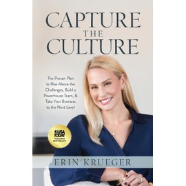 Capture the Culture: The Proven Plan to Rise Above the Challenges, Build a Powerhouse Team, & Take Your Business to the Next Level