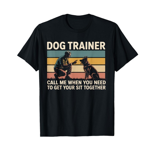 Dog Trainer Call Me When You Need To Get Your