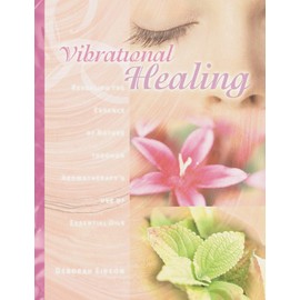 Vibrational Healing: Revealing the Essence of Nature through Aromatherapy and Essential Oils