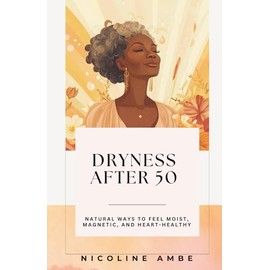 Dryness After 50: Natural Ways to Feel Moist, Magnetic, and Heart-Healthy