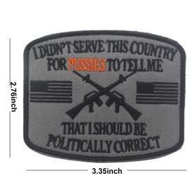 I Didn't Serve This Country for Pussies to Tell Me That I Should Be Politically Correct Emblem Embroidered Fastener Hook & Loop Tactical Military Morale Patches Appliques Badge 2PCS