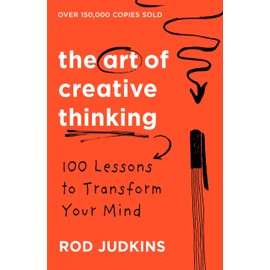 The Art of Creative Thinking: 100 Lessons to Transform Your Mind